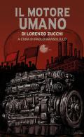 Il motore umano di Lorenzo Zucchi edito da La Memoria del Mondo