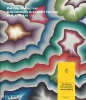 Painting abstraction: new elements in abstract painting di Bob Nickas edito da Phaidon