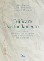 Edificare sul fondamento di Aldo Martin, Maurizio Girolami, Carlo Broccardo edito da Editrice Elledici