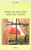 Miseria dei piccoli Stati dell'Europa orientale di István Bibó edito da Il Mulino