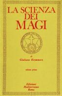 La scienza dei magi vol.1 di Giuliano Kremmerz edito da Edizioni Mediterranee