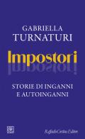 Impostori. Storie di inganni e autoinganni di Gabriella Turnaturi edito da Raffaello Cortina Editore