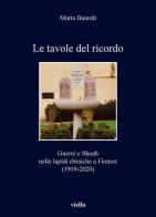 Le tavole del ricordo. Guerre e shoah nelle lapidi ebraiche a Firenze (1919-2020) di Marta Baiardi edito da Viella