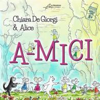 A-mici. Ediz. illustrata di Chiara De Giorgi edito da Le Mezzelane Casa Editrice