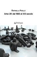 Arte UK dal 1900 al XXI secolo di Raffaella Picello edito da Edizioni Pendragon