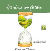 Fa rima con futuro.... Filastrocche illustrate di educazione ambientale di Valentina D'Amora edito da PubMe