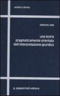 Una teoria pragmaticamente orientata dell'interpretazione giuridica di Vittorio Villa edito da Giappichelli