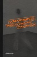 «Comportamento». Biennale di Venezia 1972. Padiglione Italia. Catalogo della mostra (Venezia, 7 maggio-24 settembre 2017). Ediz. illustrata di Renato Barilli, Giada Pellicari edito da Silvana