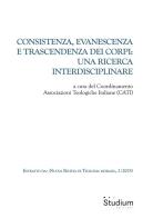 Consistenza evanescenza e trascendenza dei corpi: una ricerca interdisciplinare edito da Studium