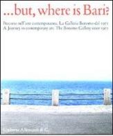 But, where is Bari? Percorso nell'arte contemporanea. La Galleria Bonomo dal 1971. Ediz. italiana e inglese di Marilena Bonomo, Giorgio Guglielmino edito da Allemandi