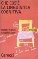 Che cos'è la linguistica cognitiva di Stefano Arduini, Roberta Fabbri edito da Carocci