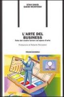 L' arte del business. Fate del vostro lavoro un'opera d'arte di Stan Davis, David McIntosh edito da Franco Angeli
