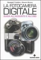 La fotocamera digitale. Guida all'acquisto e all'uso di Giuseppe F. Auddino, Giovanni Branca edito da Tecniche Nuove