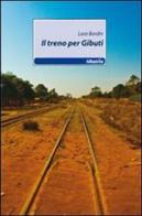 Il treno per Gibuti di Lara Bordin edito da Gruppo Albatros Il Filo