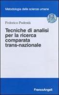 Tecniche di analisi per la ricerca comparata trans-nazionale di Federico Podestà edito da Franco Angeli