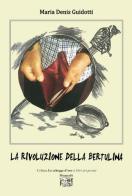 La rivoluzione della bertulina di Maria Denis Guidotti edito da Montedit