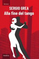 Alla fine del tango di Sergio Grea edito da Marna