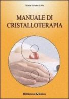 Manuale di cristalloterapia. Teoria e trattamento di Maria Grazia Cella edito da Xenia