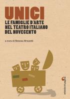 Unici. Le famiglie d'arte nel teatro italiano del Novecento di Simona Brunetti edito da Edizioni di Pagina