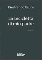 La bicicletta di mio padre di Pierfranco Bruni edito da Pellegrini