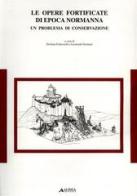 Opere fortificate di epoca normanna, un problema di conservazione di Stefania Franceschi, Leonardo Germani edito da Alinea