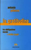 La gratitudine. Tra obbligazione morale e debito legale di Antonio Poliseno edito da Armando Editore