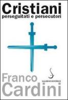 Cristiani perseguitati e persecutori di Franco Cardini edito da Salerno Editrice