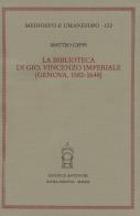 La biblioteca di Gio. Vincenzo Imperiale. (Genova, 1582-1648) di Matteo Ceppi edito da Antenore