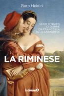 La riminese. Venti ritratti di donne da Francesca alla Saraghina di Piero Meldini edito da Edizioni Interno4