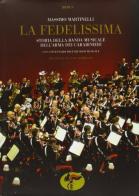 «La Fedelissima». Storia della banda musicale dell'arma dei carabinieri. Con il catalogo dell'archivio storico musicale. Con CD Audio