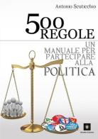 500 regole. Un manuale per partecipare alla politica di Antonio Scuticchio edito da Disoblio Edizioni