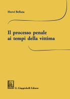 Il processo penale ai tempi della vittima di Hervé Belluta edito da Giappichelli