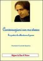 Conversazioni con me stesso. Sui pastori che abbandonano le pecore di Gastone Francesco Silletta edito da La Casa di Miriam