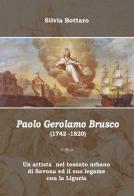 Paolo Gerolamo Brusco (1742-1820) di Silvia Bottaro edito da Gambera Edizioni