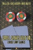 Small stakes hold'em. Loose limit games. Ediz. italiana di Ed Miller, David Sklansky, Mason Malmuth edito da Boogaloo Publishing