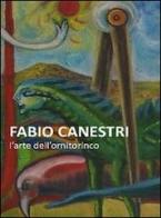 Fabio Canestri. L'arte dell'ornitorinco di Manlio Gaddi edito da Prinp Editoria d'Arte 2.0
