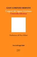 I segreti del signor Graziano. Commedia ridicolosa di Gian Lorenzo Bernini edito da Succedeoggi Libri