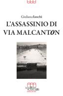 L' assassinio di via Malcanton di Giuliana Iaschi edito da Le Lettere Scarlatte