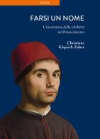 Farsi un nome. L'invenzione della celebrità nel Rinascimento di Christiane Klapisch-Zuber edito da Viella
