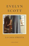 La casa stretta di Evelyn Scott edito da Storie Effimere
