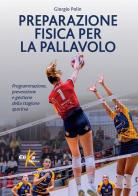 Preparazione fisica per la pallavolo. Programmazione, prevenzione e gestione della stagione sportiva di Giorgio Polin edito da Elika