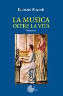 La musica oltre la vita di Fabrizio Rovesti edito da La Memoria del Mondo