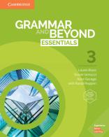 Grammar and beyond. Essentials. Level 3. Student's book. Per le Scuole superiori. Con espansione online di Laurie Blass, Susan Iannuzzi, Alice Savage edito da Cambridge