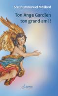 Ton ange gardien ton grand ami! di Emmanuel Maillard edito da Lumen Cordium