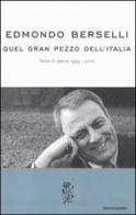 Quel gran pezzo dell'Italia. Tutte le opere 1995-2010 di Edmondo Berselli edito da Mondadori