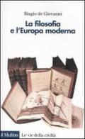 La filosofia e l'Europa moderna di Biagio De Giovanni edito da Il Mulino