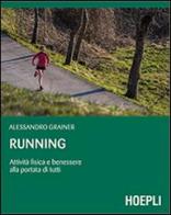 Running. Attività fisica e benessere alla portata di tutti di Alessandro Grainer edito da Hoepli