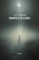 Dante e la luna di Carlotta Grattani edito da Gruppo Albatros Il Filo
