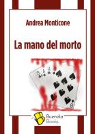 La mano del morto di Andrea Monticone edito da Buendia Books
