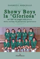 Showy boys la «gloriosa». Dal 1967 un viaggio nella storia della società di pallavolo galatinese di Daniele Giuseppe Masciullo edito da Edit Santoro